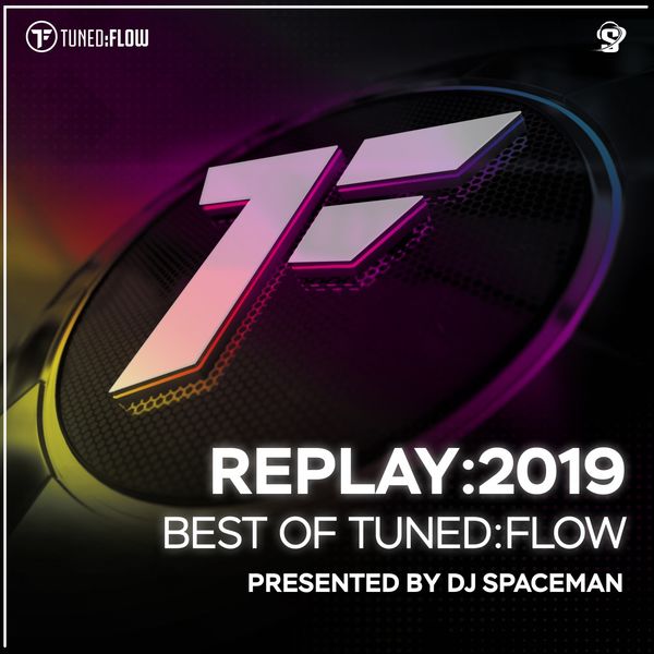 DJ Spaceman - Replay:2019 - Best of Tuned:Flow (Presented by DJ Spaceman) DJ Spaceman - Replay:2019 - Best of Tuned:Flow (Presented by DJ Spaceman)