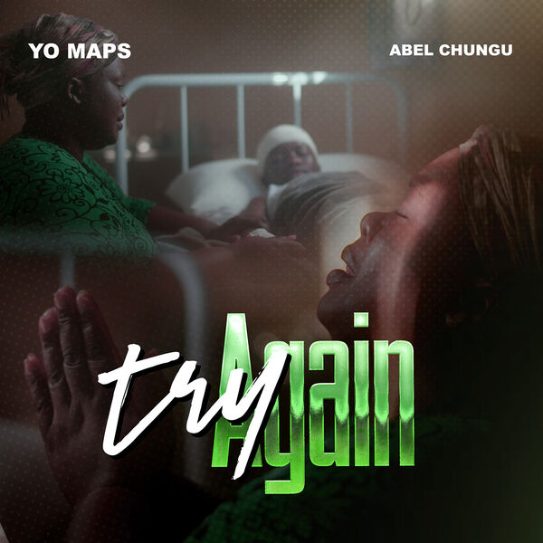Yo Maps|Try Again (feat. Abel Chungu Musuka) Yo Maps|Try Again (feat. Abel Chungu Musuka)