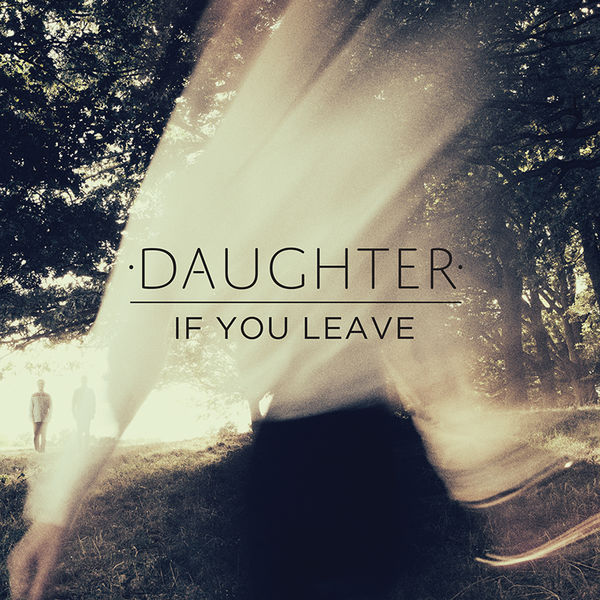 Daughter - If You Leave Daughter - If You Leave