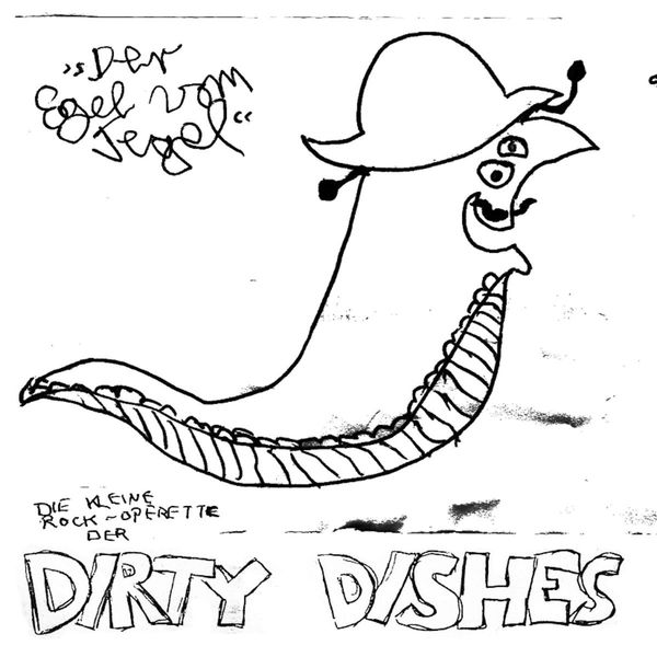 Dirty Dishes|Der Egel vom Tegel (Die kleine Rock Operette der Dirty Dishes) Dirty Dishes|Der Egel vom Tegel (Die kleine Rock Operette der Dirty Dishes)
