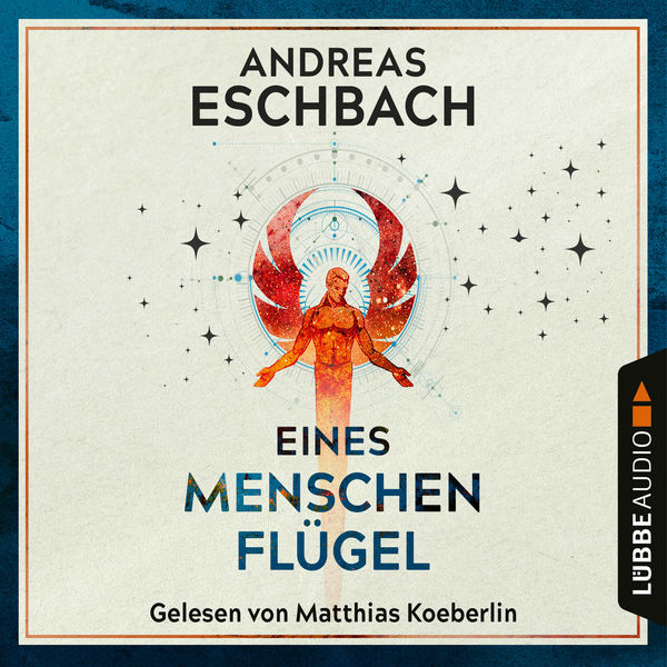 Andreas Eschbach|Eines Menschen Flügel (Ungekürzt) Andreas Eschbach|Eines Menschen Flügel (Ungekürzt)