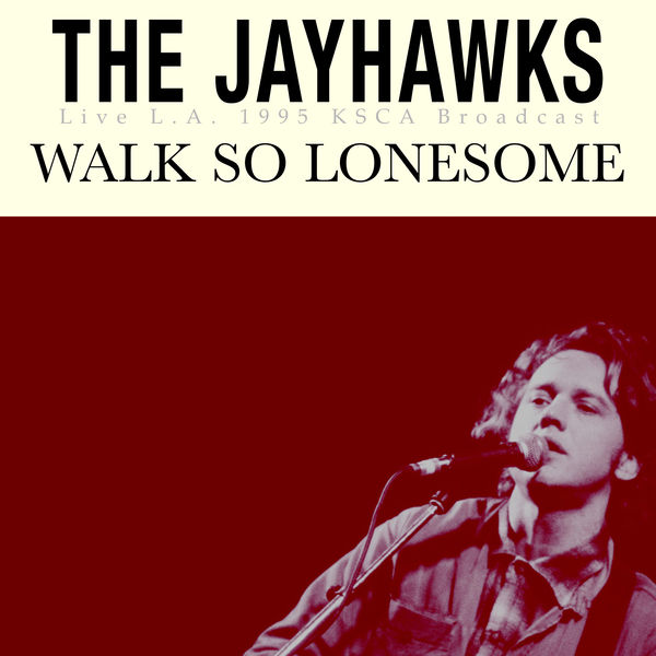 The Jayhawks|Walk So Lonesome (Live L.A. 1995)