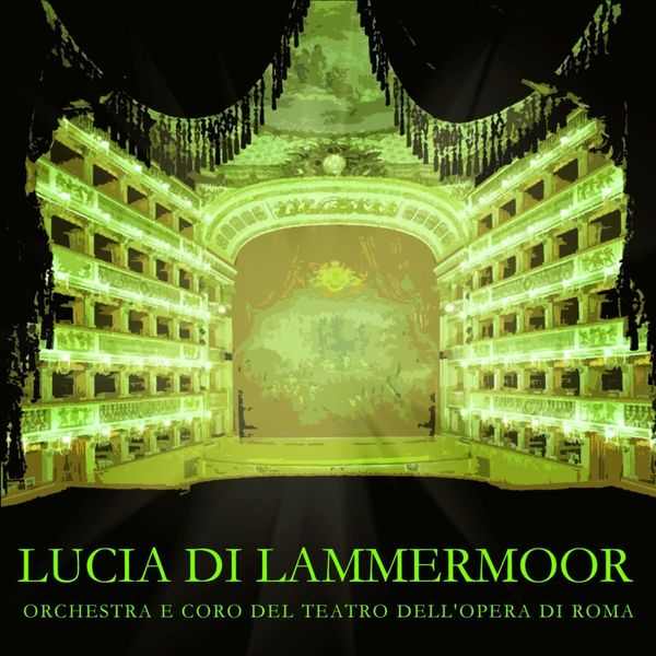 Orchestra e Coro del Teatro dell'Opera di Roma - Lucia Di Lammermoor Orchestra e Coro del Teatro dell'Opera di Roma - Lucia Di Lammermoor