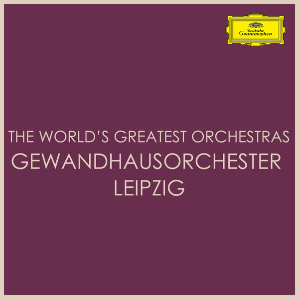 Gewandhausorchester Leipzig - The World's Greatest Orchestras - Gewandhausorchester Leipzig Gewandhausorchester Leipzig - The World's Greatest Orchestras - Gewandhausorchester Leipzig