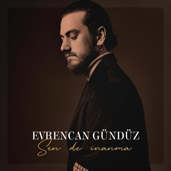 Evrencan Gündüz|Sen De Inanma Evrencan Gündüz|Sen De Inanma