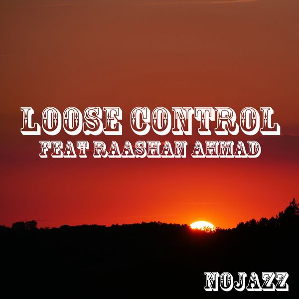 NoJazz - Loose Control (feat. Raashan Ahmad) NoJazz - Loose Control (feat. Raashan Ahmad)