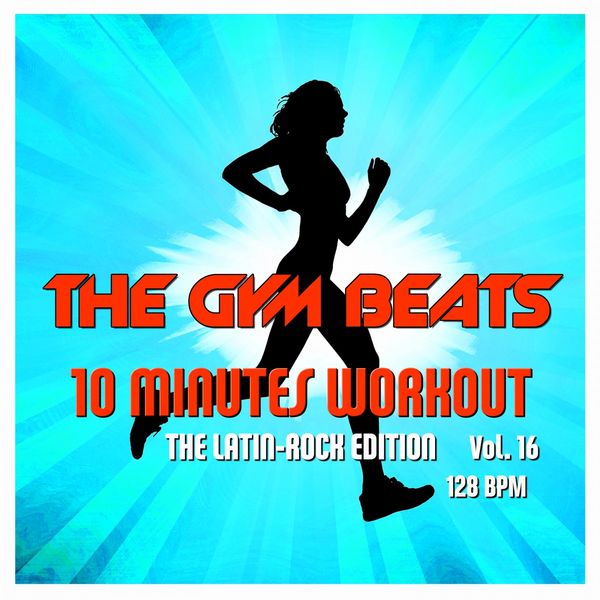 THE GYM BEATS|10 Minutes Workout, Vol. 16  (The Latin-Rock Edition)