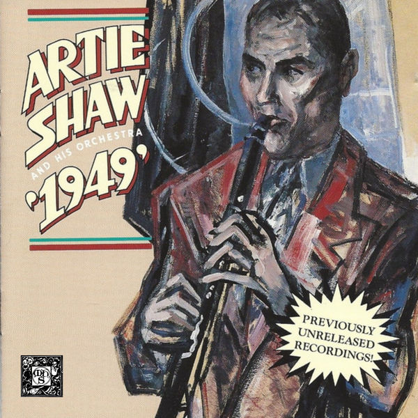 Artie Shaw And His Orchestra|"1949" - Previously Unreleased Recordings Artie Shaw And His Orchestra|"1949" - Previously Unreleased Recordings