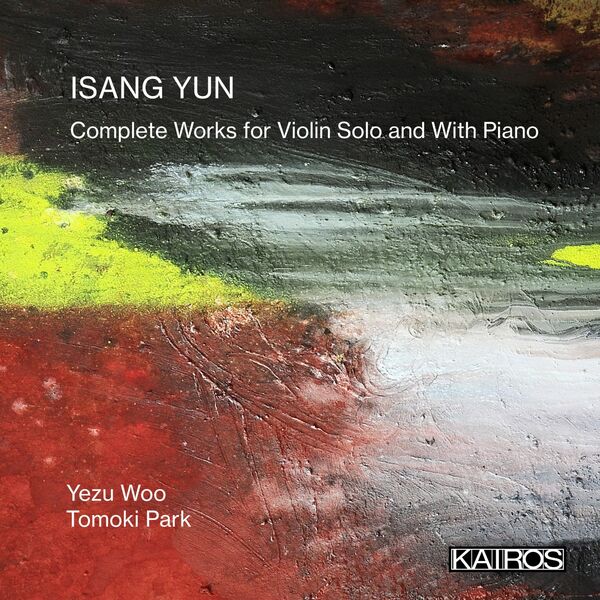 Yezu Woo|Isang Yun: Complete Works for Violin Solo and With Piano Yezu Woo|Isang Yun: Complete Works for Violin Solo and With Piano