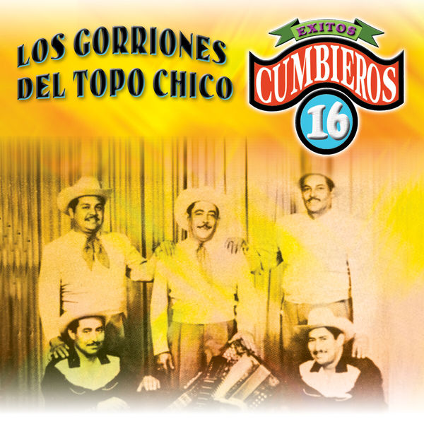 Los Gorriones Del Topo Chico - 16 Exitos Cumbieros Los Gorriones Del Topo Chico - 16 Exitos Cumbieros