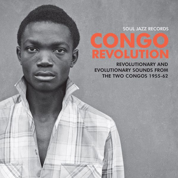 Various Artists - Congo Revolution – Revolutionary and Evolutionary Sounds from the Two Congos 1955-62 Various Artists - Congo Revolution – Revolutionary and Evolutionary Sounds from the Two Congos 1955-62