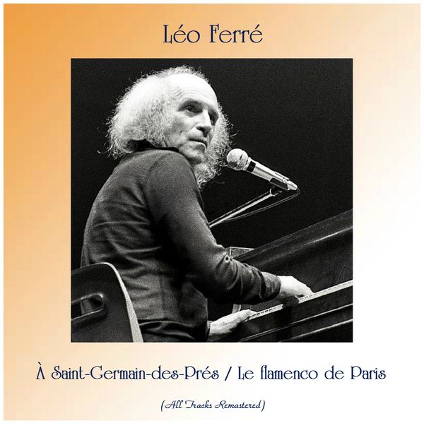 Léo Ferré - À Saint-Germain-des-Prés / Le flamenco de Paris (All Tracks Remastered) Léo Ferré - À Saint-Germain-des-Prés / Le flamenco de Paris (All Tracks Remastered)