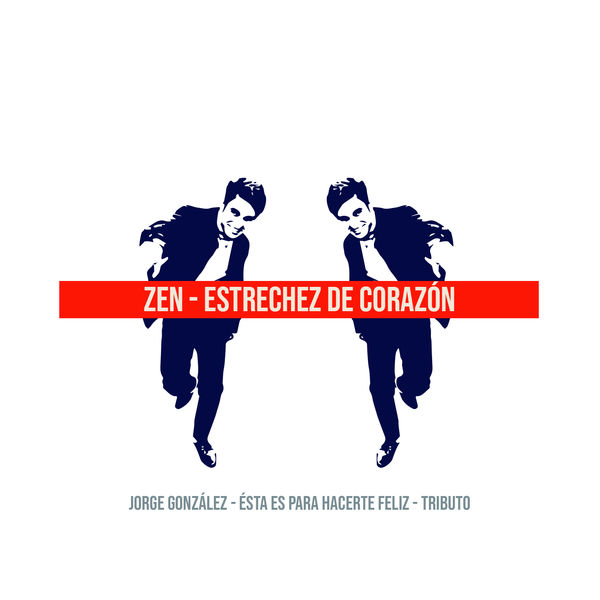 Zen - Estrechez de Corazón: Tributo a Jorge González Zen - Estrechez de Corazón: Tributo a Jorge González
