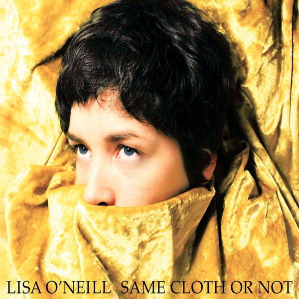 Lisa O'Neill - Same Cloth or Not Lisa O'Neill - Same Cloth or Not
