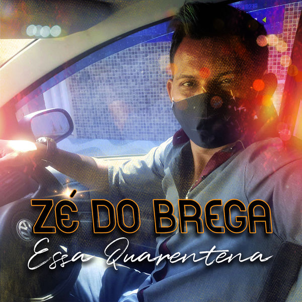 Zé Do Brega - Essa Quarentena Zé Do Brega - Essa Quarentena