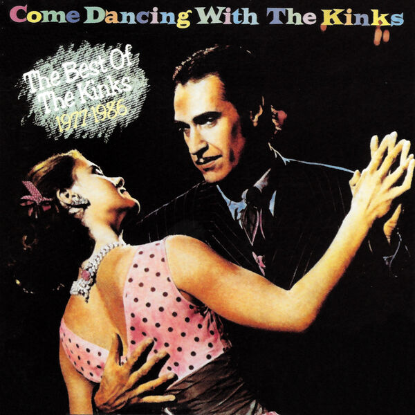 The Kinks - Come Dancing with the Kinks (The Best of the Kinks 1977-1986) The Kinks - Come Dancing with the Kinks (The Best of the Kinks 1977-1986)