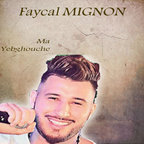 Fayçal Mignon|Ma Yebghouche