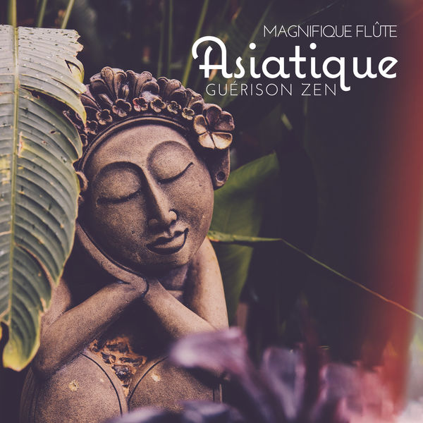 Ensemble de Musique Zen Relaxante - Magnifique flûte asiatique: Guérison zen – Méditation, Yoga, Spa, Musique traditionnelle chinoise Ensemble de Musique Zen Relaxante - Magnifique flûte asiatique: Guérison zen – Méditation, Yoga, Spa, Musique traditionnelle chinoise