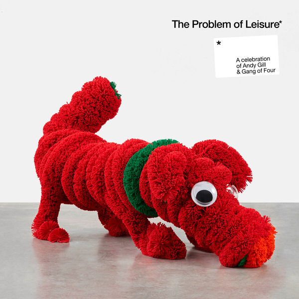 Gang Of Four|The Problem of Leisure: A celebration of Andy Gill and Gang of Four Gang Of Four|The Problem of Leisure: A celebration of Andy Gill and Gang of Four