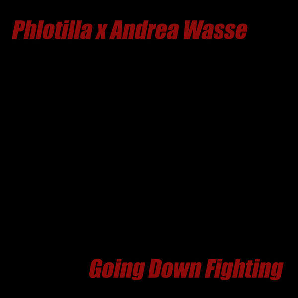 Phlotilla|Going Down Fighting (feat. Andrea Wasse & Topher Mohr) Phlotilla|Going Down Fighting (feat. Andrea Wasse & Topher Mohr)