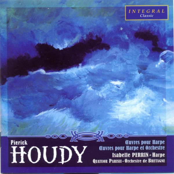 Isabelle Perrin, Quatuor Parisii, Orchestre de Bretagne - Houdy: Oeuvres pour harpe & pour harpe et orchestre Isabelle Perrin, Quatuor Parisii, Orchestre de Bretagne - Houdy: Oeuvres pour harpe & pour harpe et orchestre