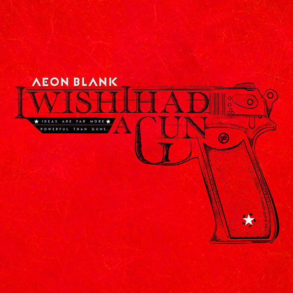 Aeon Blank|I Wish I Had A Gun