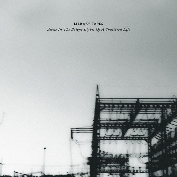 Library Tapes|Alone In The Bright Lights Of A Shattered Life Library Tapes|Alone In The Bright Lights Of A Shattered Life