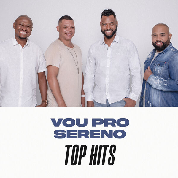 Vou pro Sereno - Vou Pro Sereno Top Hits Vou pro Sereno - Vou Pro Sereno Top Hits
