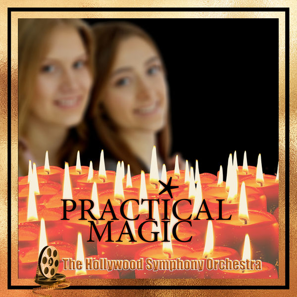 The Hollywood Symphony Orchestra and Voices|Practical Magic