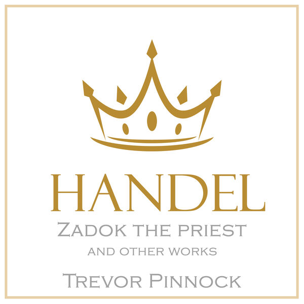 Trevor Pinnock|Handel: Zadok the Priest & other works