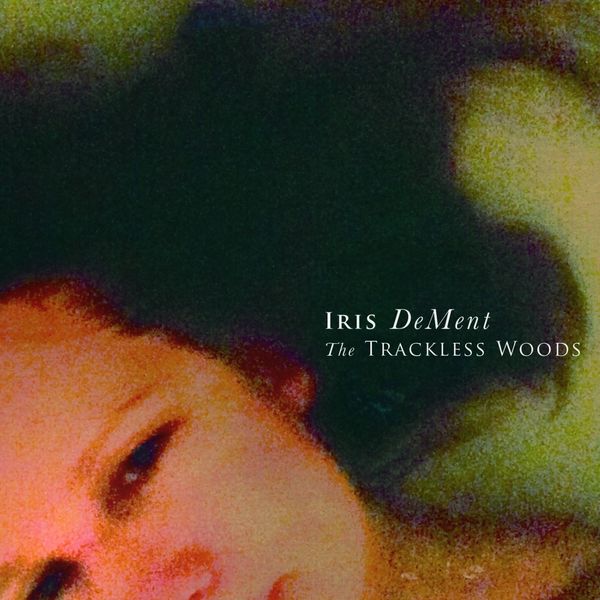 Iris DeMent|The Trackless Woods Iris DeMent|The Trackless Woods