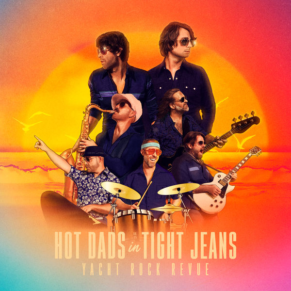 Yacht Rock Revue - HOT DADS in TIGHT JEANS Yacht Rock Revue - HOT DADS in TIGHT JEANS