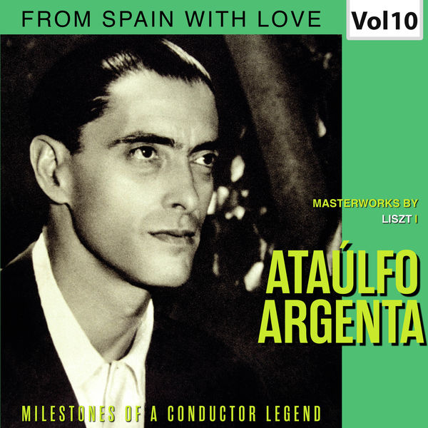 Ataulfo Argenta - Milestones of a Conductor Legend: Ataúlfo Argenta, Vol. 10 Ataulfo Argenta - Milestones of a Conductor Legend: Ataúlfo Argenta, Vol. 10