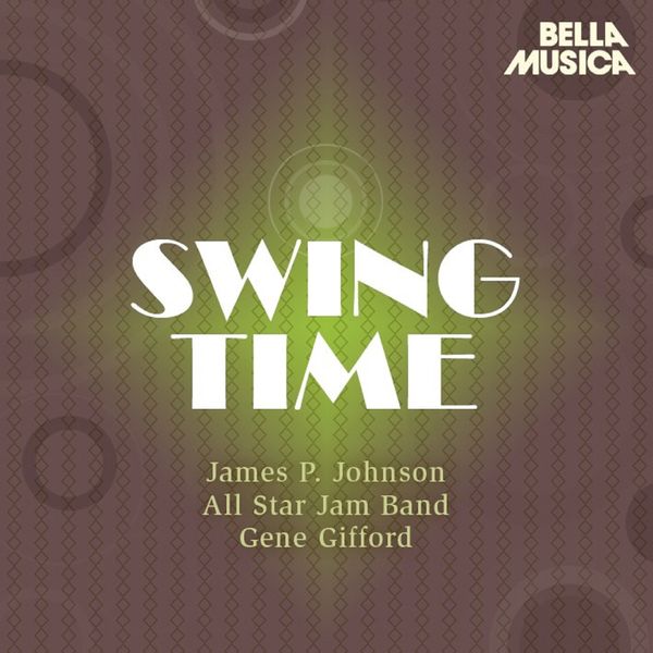 Various Artists - Swing Time: James P. Johnson - All Star Jam Band - Gene Gifford, Red Allen - Rex Stewart's Big Seven Various Artists - Swing Time: James P. Johnson - All Star Jam Band - Gene Gifford, Red Allen - Rex Stewart's Big Seven
