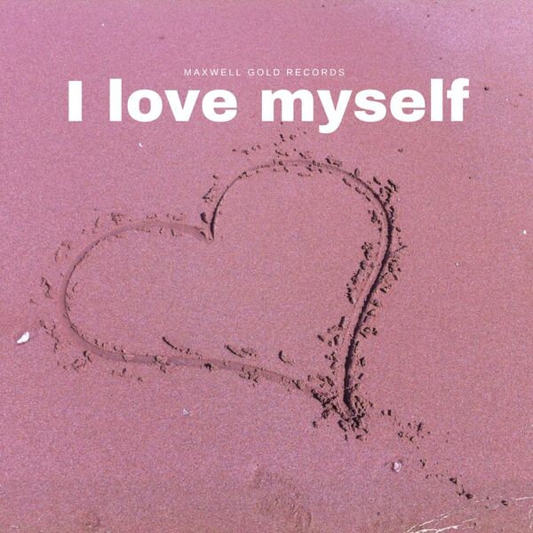Maxwell Gold Records|I Love Myself Maxwell Gold Records|I Love Myself