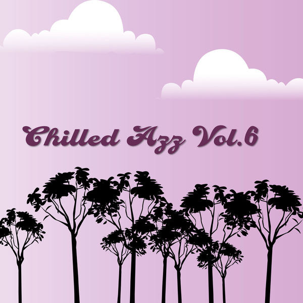 Various Artists - Chilled Azz, Vol. 6 Various Artists - Chilled Azz, Vol. 6
