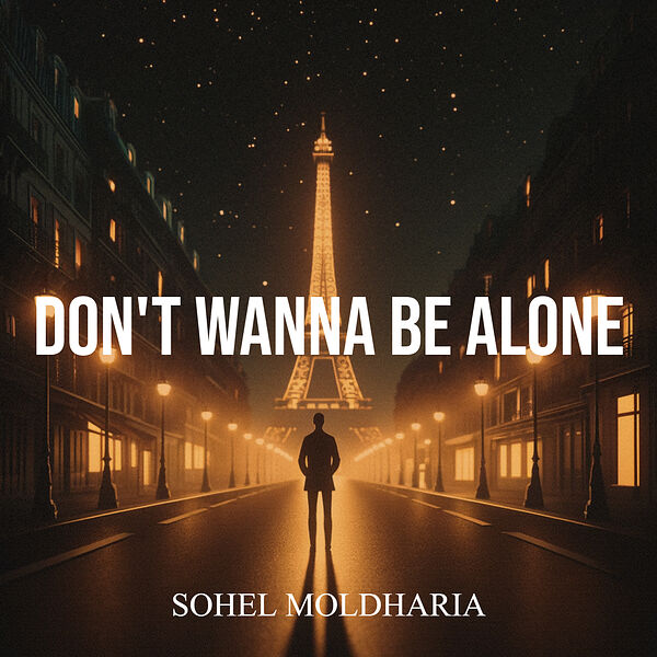 Sohel Moldharia|Don't Wanna Be Alone Sohel Moldharia|Don't Wanna Be Alone