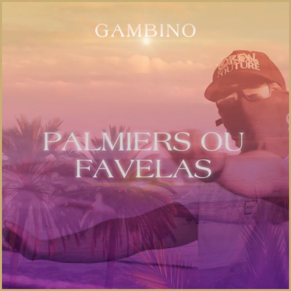 gambino|Palmiers ou favelas gambino|Palmiers ou favelas