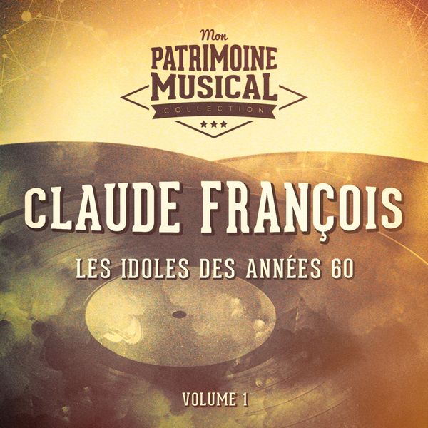 Claude François - Les idoles des années 60 : claude françois, vol. 1 Claude François - Les idoles des années 60 : claude françois, vol. 1