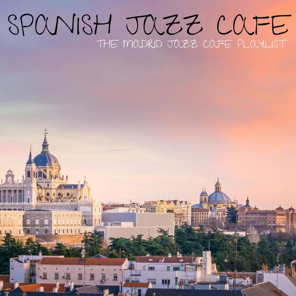 Spanish Jazz Cafe|The Madrid Jazz Cafe Playlist Spanish Jazz Cafe|The Madrid Jazz Cafe Playlist