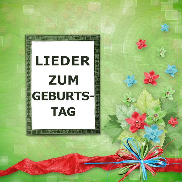 Geburtstagslieder|Lieder zum Geburtstag