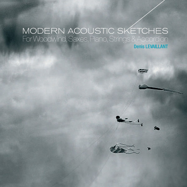 Denis Levaillant - Modern Acoustic Sketches - For Woodwind, Saxes, Piano, Strings & Accordion Denis Levaillant - Modern Acoustic Sketches - For Woodwind, Saxes, Piano, Strings & Accordion