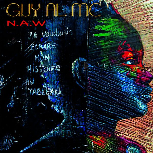 Guy Al Mc|N.A.W (Je voudrais écrire mon histoire au tableau)