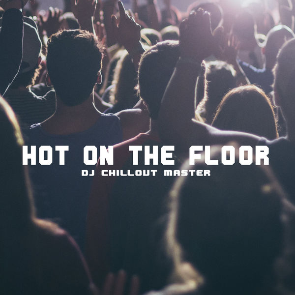 Dj Chillout Master|Hot On the Floor