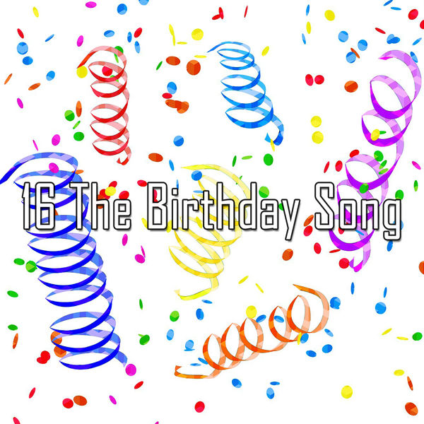 Happy Birthday - 16 The Birthday Song Happy Birthday - 16 The Birthday Song