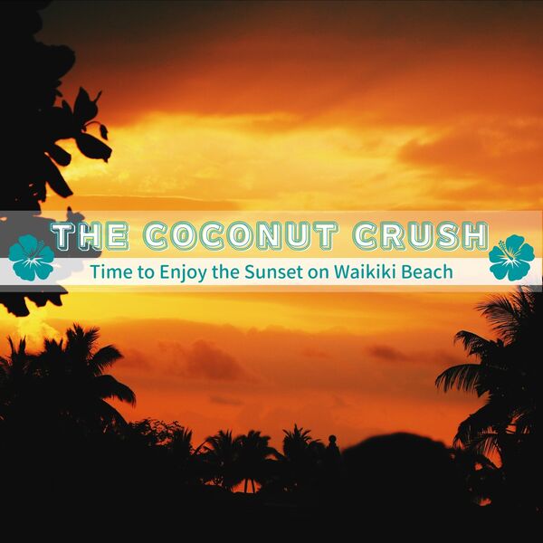 Time to Enjoy the Sunset on Waikiki Beach, The Coconut Crush Qobuz