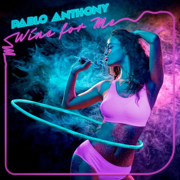 Anthony Pablo - Wine for Me Anthony Pablo - Wine for Me