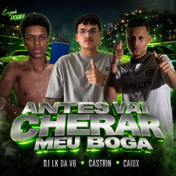 Da Vb ANTES VAI CHERAR MEU BOGA, DJ LK Da VB - Qobuz
