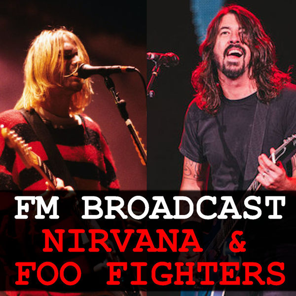 Nirvana - FM Broadcast Nirvana & Foo Fighters Nirvana - FM Broadcast Nirvana & Foo Fighters