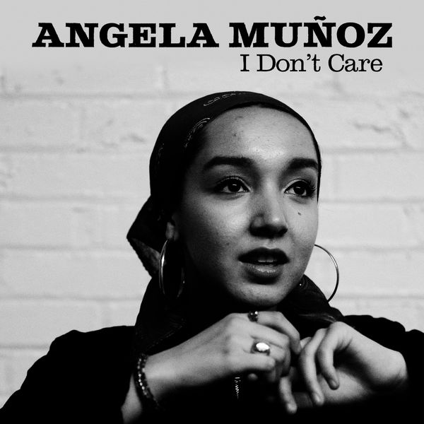 Angela Muñoz - I Don't Care Angela Muñoz - I Don't Care